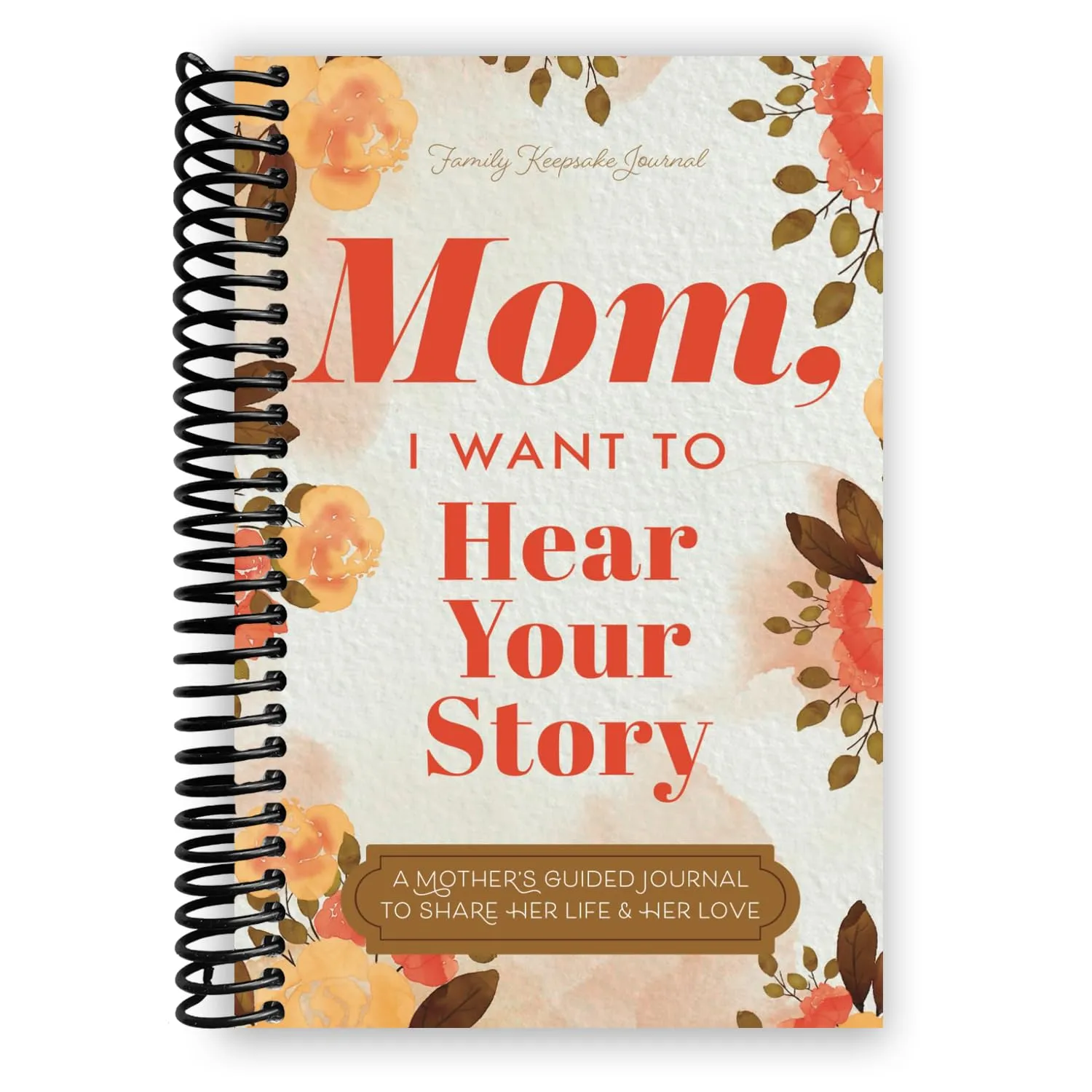 Mom, I Want to Hear Your Story: A Mother's Guided Journal To Share Her Life & Her Love Spiral-bound  April 3, 2020